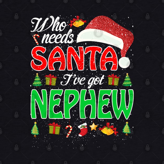 Who Needs Santa Ive Got Nephew Funny Matching Family Christmas Gift by intelus